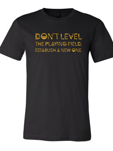 Don't Level The Playing Field T-Shirt