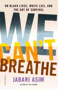 We Can't Breathe: On Black Lives, White Lies, and the Art of Survival Book by Jabari Asim