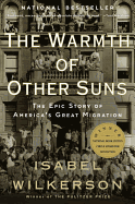 The Warmth of Other Suns THE EPIC STORY OF AMERICA'S GREAT MIGRATION By ISABEL WILKERSON